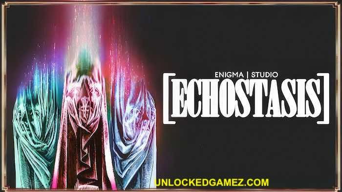 ECHOSTASIS UNLOCKEDGAMEZ