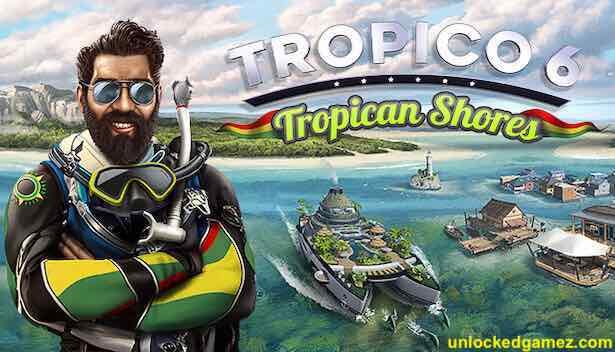 Tropico 6 – Tropican Shores Free Download Unlocked Gamez